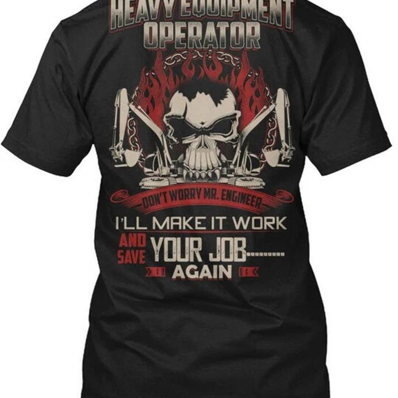 Heavy Equipment Operations - Fun Heavy Equipment Operator Dont Worry